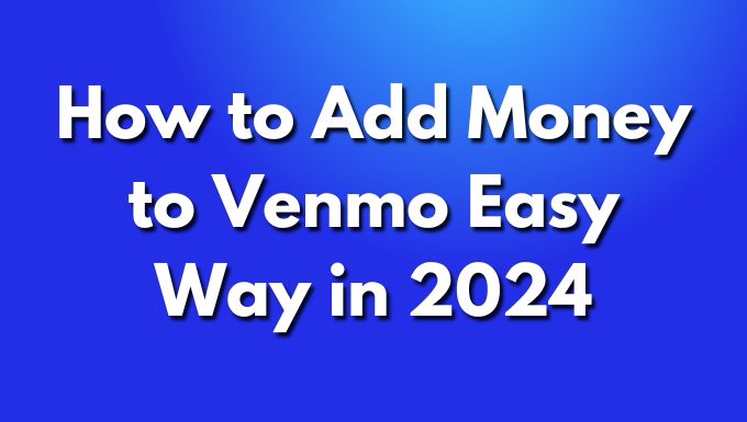 How to Add Money to Venmo Easy Way in 2024