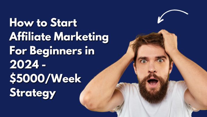 How to Start Affiliate Marketing For Beginners in 2024 - $5000/Week Strategy