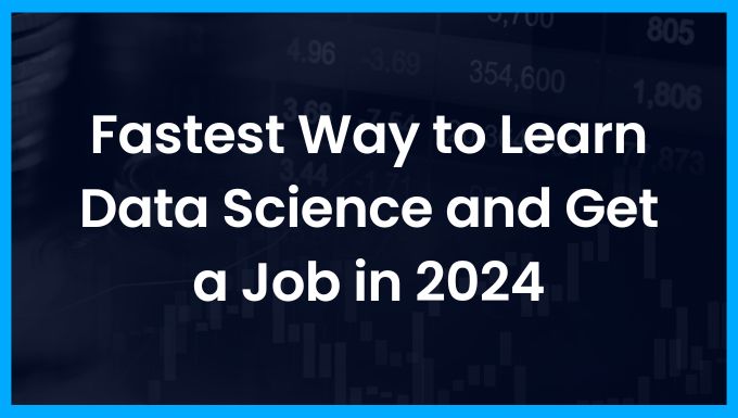 Fastest way to learn data science and get a job in 2024