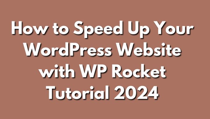 How to Speed Up Your WordPress Website with WP Rocket Tutorial 2024