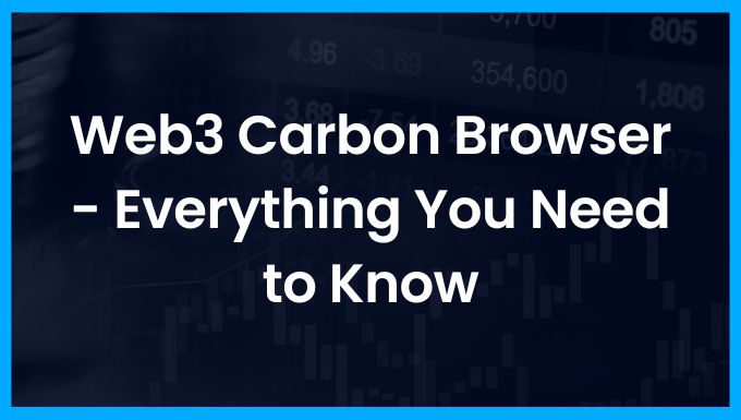 Web3 Carbon Browser - Everything You Need to Know