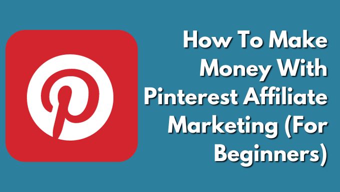 How To Make Money With Pinterest Affiliate Marketing (For Beginners)