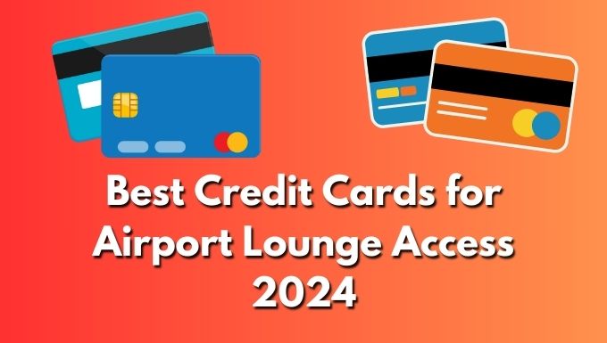 Best Credit Cards for Airport Lounge Access 2024