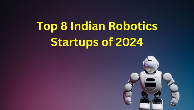 Top 8 Indian Robotics Startups of 2024