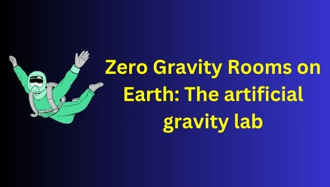 Zero Gravity Rooms on Earth: The artificial gravity lab