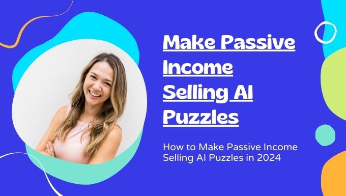 How to Make Passive Income Selling AI Puzzles in 2024