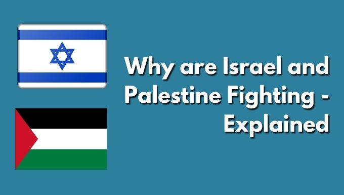 Why are Israel and Palestine Fighting - Explained