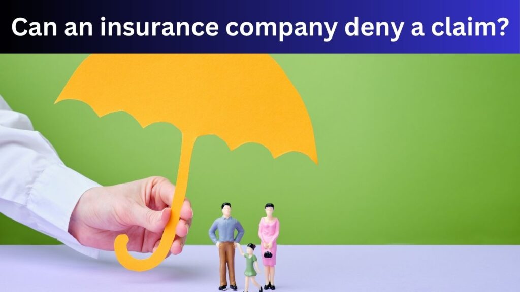 Can an insurance company deny a claim?