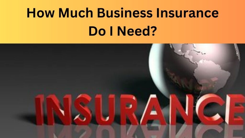 How Much Business Insurance Do I Need?